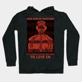 Take care of you body it's the only place you have to live in Hoodie